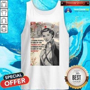 Cute Nurse Strong People Stand Up For Themselves But Stronger People Stand Up For Others Tank Top - Design By Togethertee.com