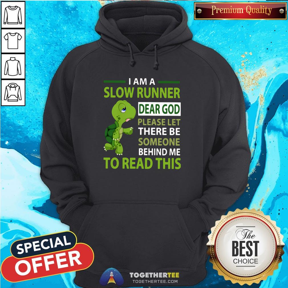 Cute Turtle I Am A Slow Runner Dear God Please Let There Be Someone Behind Me To Read This Hoodie - Design By Togethertee.com Cute Turtle I Am A Slow Runner Dear God Please Let There Be Someone Behind Me To Read This Hoodie - Design By Togethertee.com