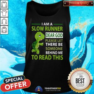 Cute Turtle I Am A Slow Runner Dear God Please Let There Be Someone Behind Me To Read This Tank Top - Design By Togethertee.com