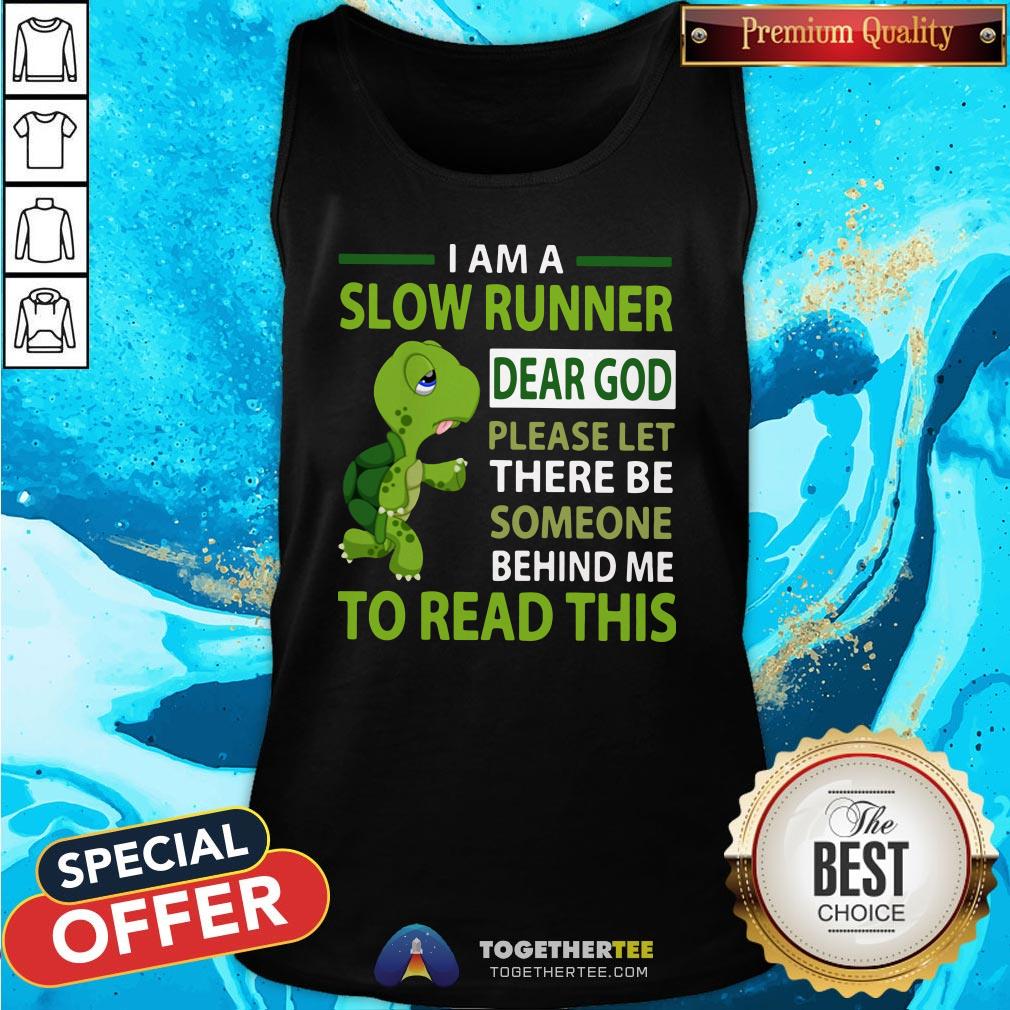 Cute Turtle I Am A Slow Runner Dear God Please Let There Be Someone Behind Me To Read This Tank Top - Design By Togethertee.com Cute Turtle I Am A Slow Runner Dear God Please Let There Be Someone Behind Me To Read This Tank Top - Design By Togethertee.com