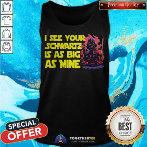Darth Vader I See Your Schwartz Is As Big As Mine Tank Top - Design By Togethertee.com