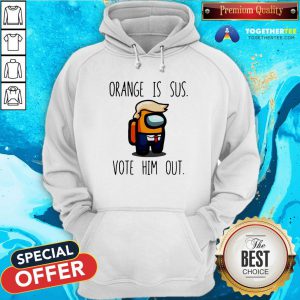 Funny Among Us Orange Is Sus Vote Him Out Hoodie - Design By Togethertee.com