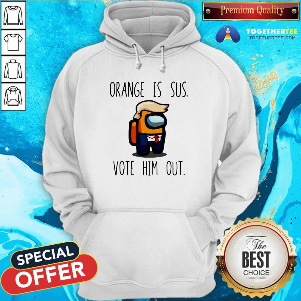 Funny Among Us Orange Is Sus Vote Him Out Hoodie - Design By Togethertee.com Funny Among Us Orange Is Sus Vote Him Out Hoodie - Design By Togethertee.com