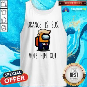 Funny Among Us Orange Is Sus Vote Him Out Tank Top - Design By Togethertee.com