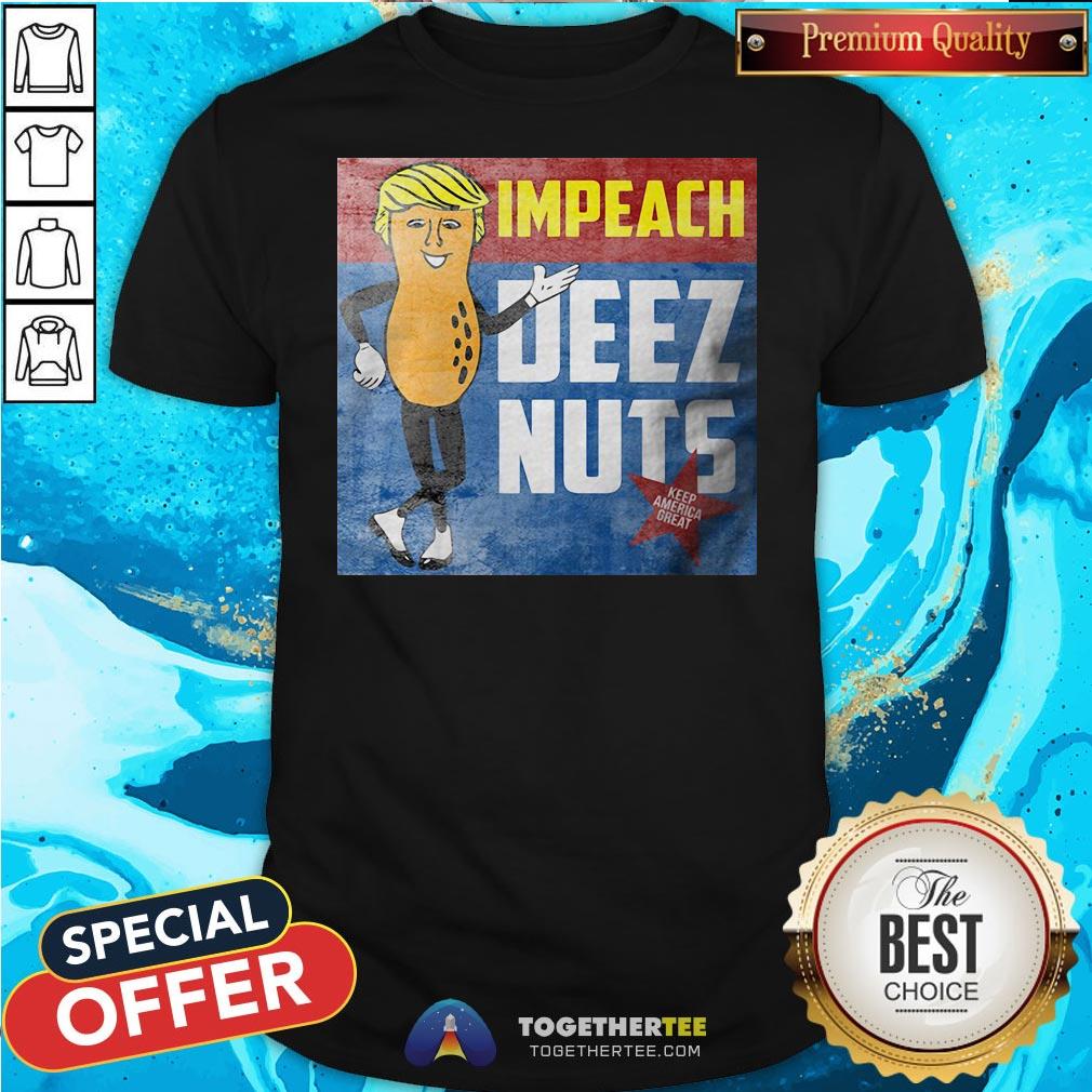 Funny Donald Trump Impeach Deez Nuts Shirt Funny Donald Trump Impeach Deez Nuts Shirt - Design By Togethertee.com