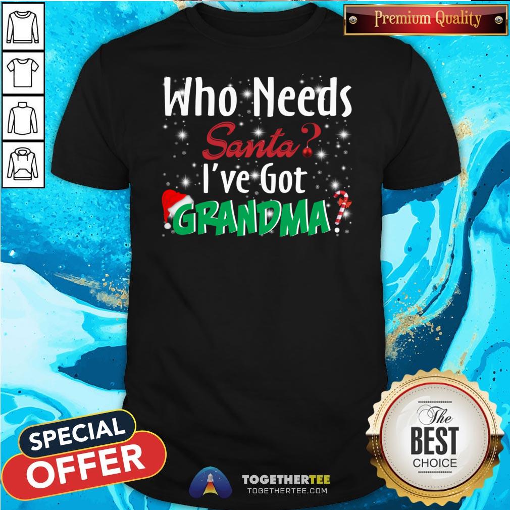 Funny Who Needs Santa I’ve Got Grandma Shirt Funny Who Needs Santa I’ve Got Grandma Shirt - Design By Togethertee.com