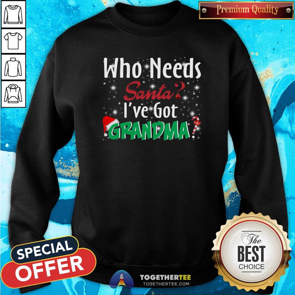 Funny Who Needs Santa I’ve Got Grandma Sweatshirt - Design By Togethertee.com Funny Who Needs Santa I’ve Got Grandma Sweatshirt - Design By Togethertee.com