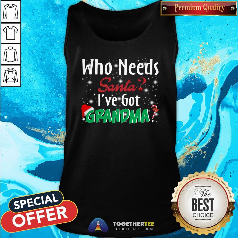 Funny Who Needs Santa I’ve Got Grandma Tank Top - Design By Togethertee.com Funny Who Needs Santa I’ve Got Grandma Tank Top - Design By Togethertee.com