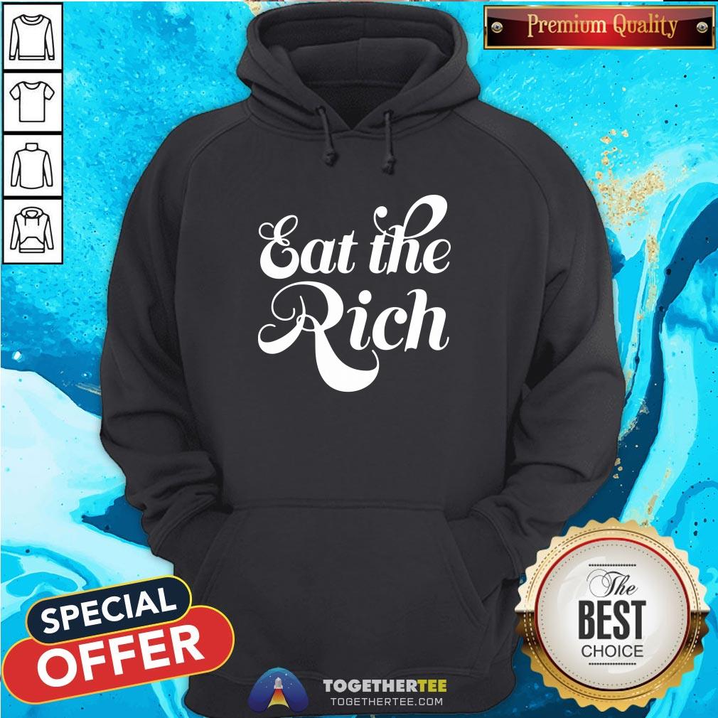 Good Eat The Rich Hoodie - Design By Togethertee.com Good Eat The Rich Hoodie - Design By Togethertee.com
