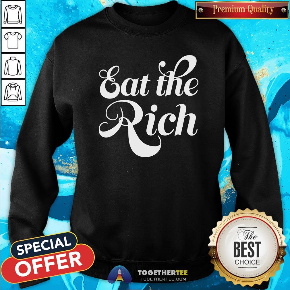 Good Eat The Rich Sweatshirt - Design By Togethertee.com Good Eat The Rich Sweatshirt - Design By Togethertee.com