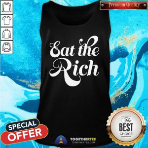 Good Eat The Rich Tank Top - Design By Togethertee.com