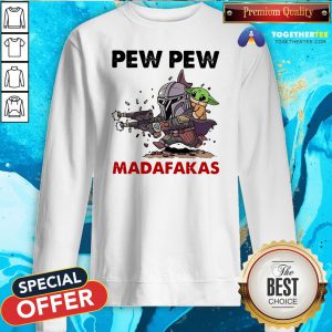 Good Formal Pew Pew Madafakas The Mandalorian Baby Yd Sweatshirt - Design By Togethertee.com