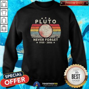 Good Science Pluto Never Forget 1930 2006 Vintage Retro Sweatshirt - Design By Togethertee.com