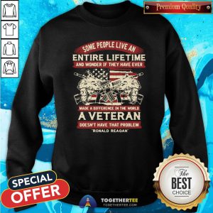 Good Some People Live An Entire Lifetime A Veteran Ronald Reagan Sweatshirt - Design By Togethertee.com