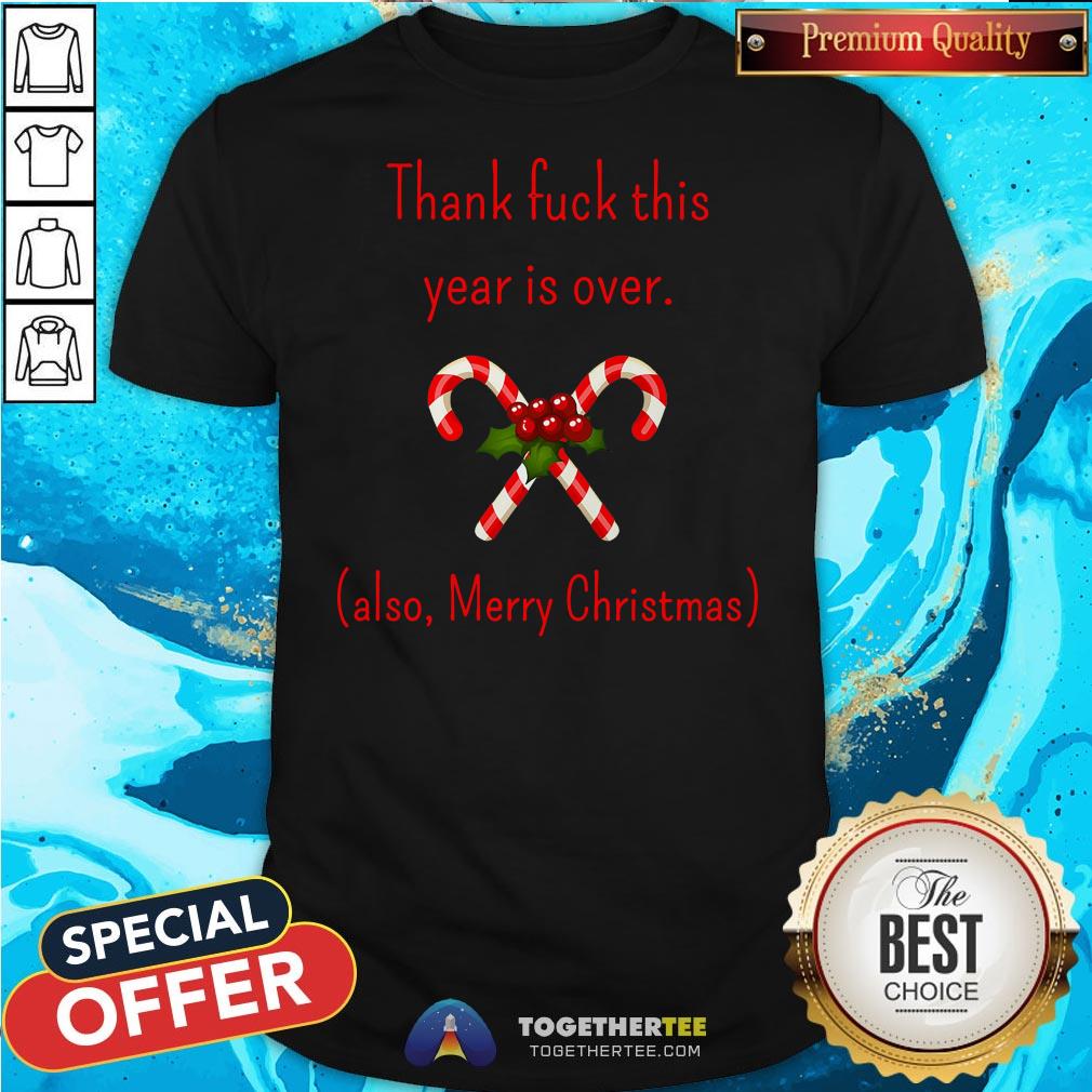 Good Thank Fuck It’s Year Over Also Merry Christmas Shirt Good Thank Fuck It’s Year Over Also Merry Christmas Shirt - Design By Togethertee.com