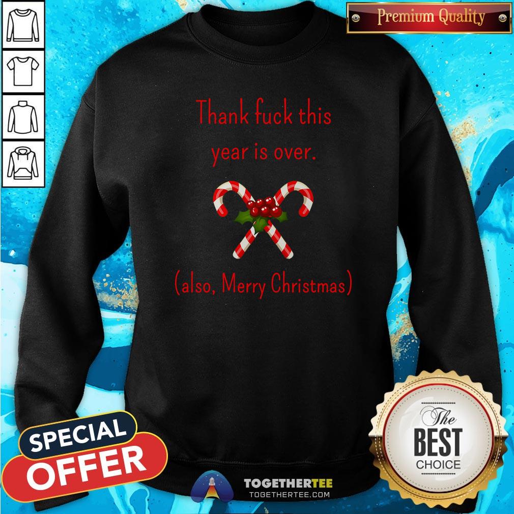 Good Thank Fuck It’s Year Over Also Merry Christmas Sweatshirt - Design By Togethertee.com Good Thank Fuck It’s Year Over Also Merry Christmas Sweatshirt - Design By Togethertee.com