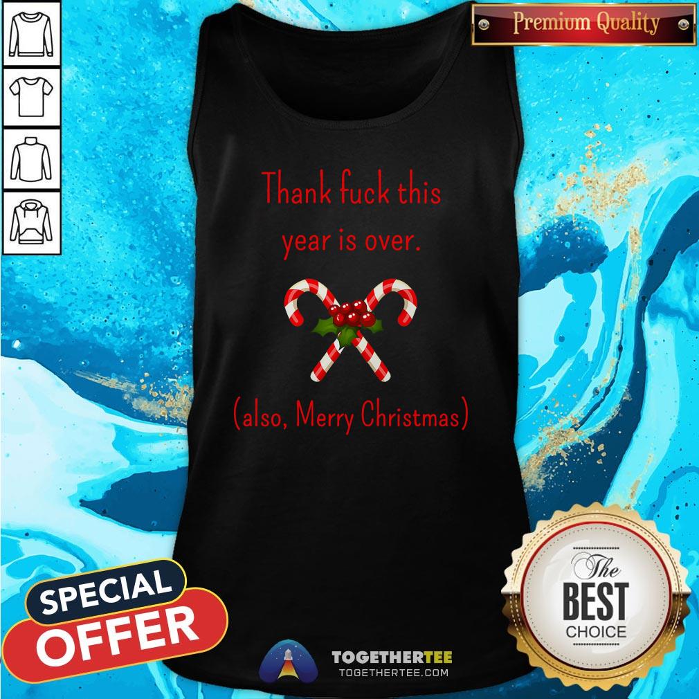 Good Thank Fuck It’s Year Over Also Merry Christmas Tank Top - Design By Togethertee.com Good Thank Fuck It’s Year Over Also Merry Christmas Tank Top - Design By Togethertee.com