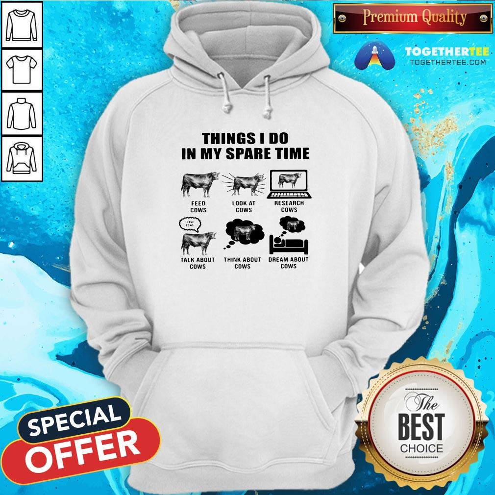 Good Things I Do In My Spare Time Feed Cows Look At Cows Research Cows Hoodie - Design By Togethertee.com Good Things I Do In My Spare Time Feed Cows Look At Cows Research Cows Hoodie - Design By Togethertee.com