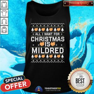 Happy All I Want For Christmas Is Mildred Ugly Tank Top - Design By Togethertee.com