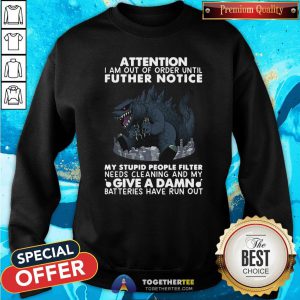 Hot Attention I Am Out Of Order Until Further Notice Give A Damn Batteries Have Run Out Sweatshirt - Design By Togethertee.com