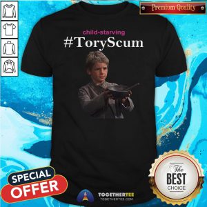 Hot Child Starving Tory Scum Shirt - Design By Togethertee.com
