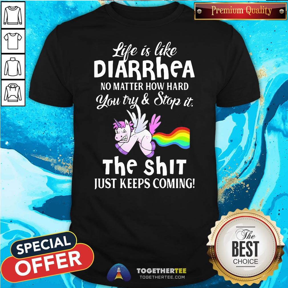 hot-unicorn-life-is-like-diarrhea-no-matter-shirt Hot Unicorn Life Is Like Diarrhea No Matter How Hard You Try And Stop It The Shit Just Keeps Coming Shirt - Design By Togethertee.com