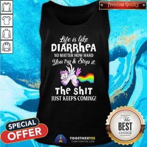 Hot Unicorn Life Is Like Diarrhea No Matter How Hard You Try And Stop It The Shit Just Keeps Coming Tank Top - Design By Togethertee.com
