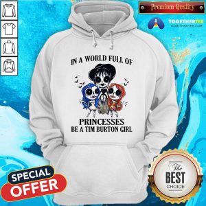 In A World Full Of Princesses Be A Tim Burton Girl Hoodie - Design By Togethertee.com