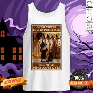In The World Full Of Princesses Be A Witch Who Loves Cats And Girl Tank Top