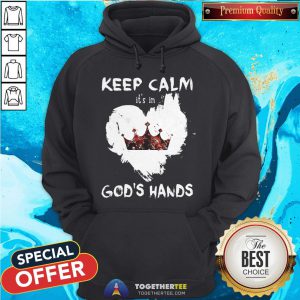 King Heart Keep Calm It’s In God’s Hands Hoodie