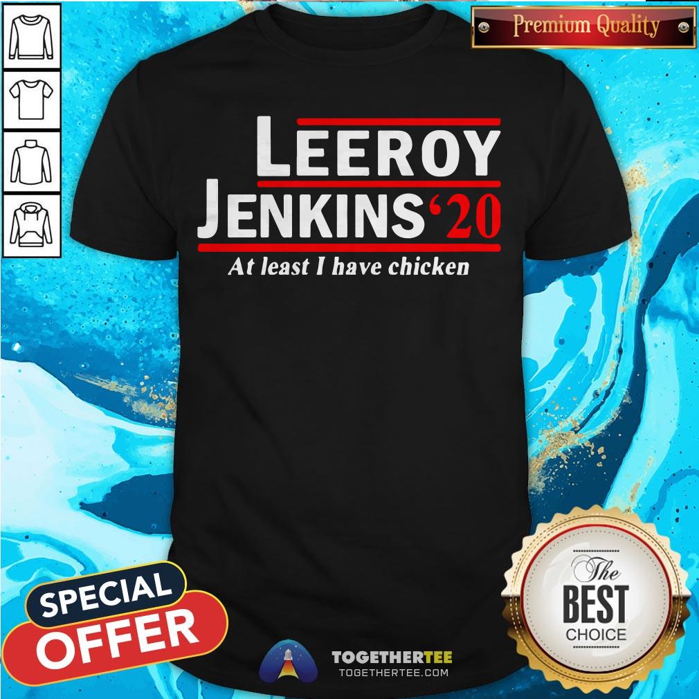 Leeroy Jenkins 2020 Ben Schulz At Least I Have Chicken Shirt Leeroy Jenkins 2020 Ben Schulz At Least I Have Chicken Shirt - Design By Togethertee.com