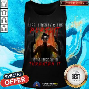 Life Liberty And The Pursuit Of Those Who Threaten It Tank Top