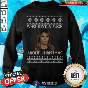Melania Trump Who Give A Fuck About Ugly Christmas Sweatshirt - Design By Togethertee.com