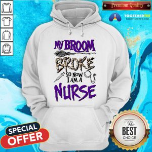 My Broom Broke So Now I Am A Nurse Hoodie
