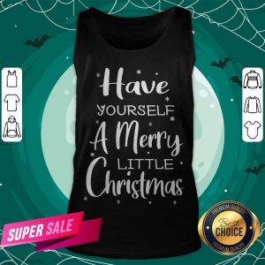 Nice Have Yourself A Merry Little Christmas Tank Top