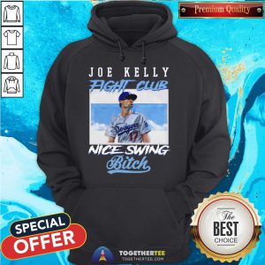 Nice Joe Kelly Fight Club Nice Swing Bitch Hoodie