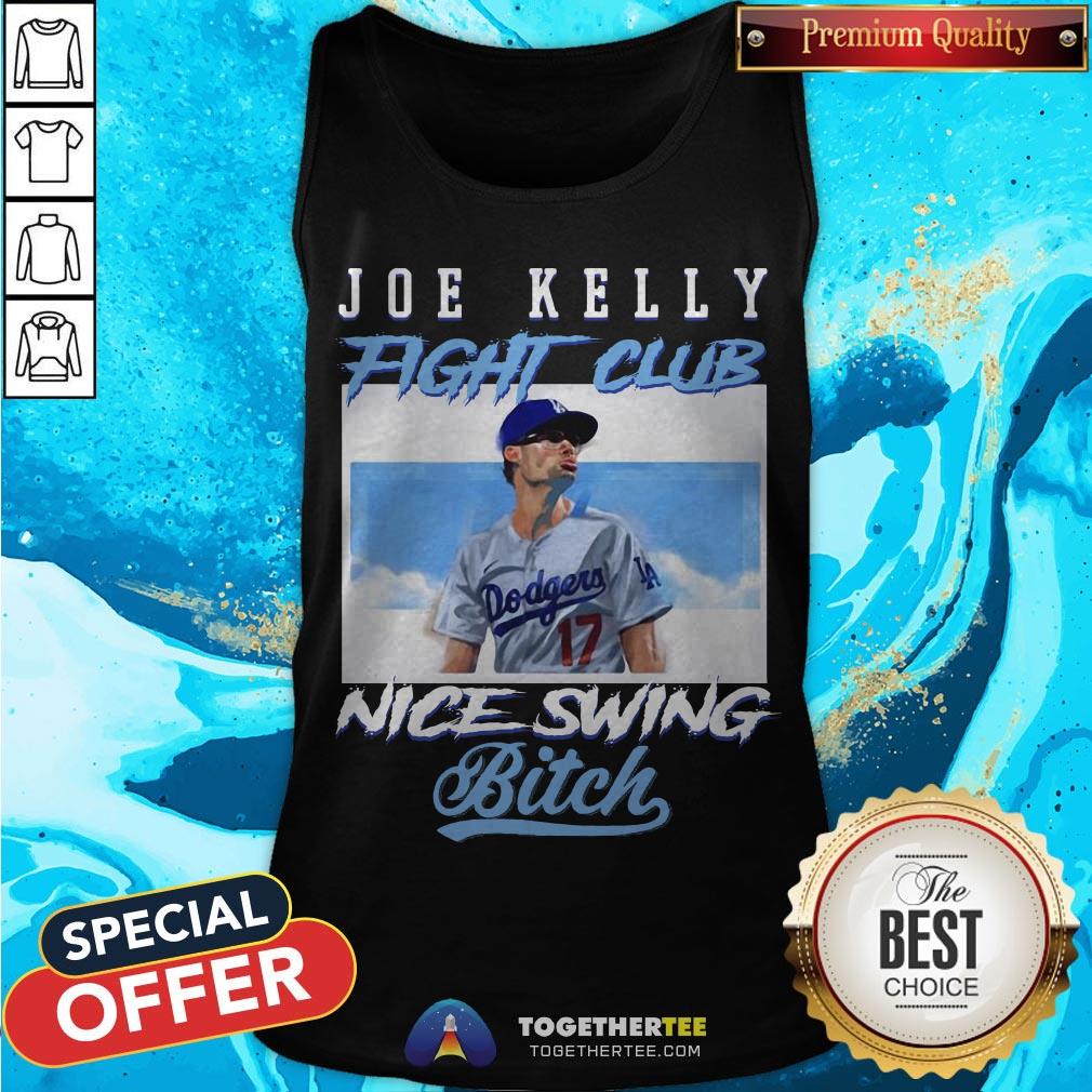 Nice Joe Kelly Fight Club Nice Swing Bitch Shirt Nice Joe Kelly Fight Club Nice Swing Bitch Tank Top