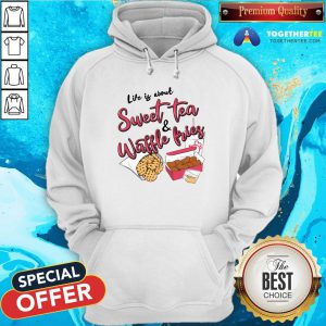 Nice Life Is About Sweet Tea And Waffle Fries Hoodie - Design By Togethertee.com