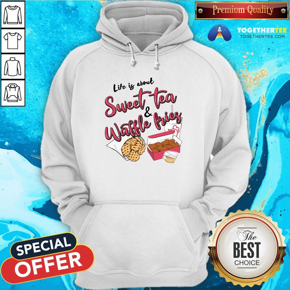 Nice Life Is About Sweet Tea And Waffle Fries Hoodie - Design By Togethertee.com Nice Life Is About Sweet Tea And Waffle Fries Hoodie - Design By Togethertee.com