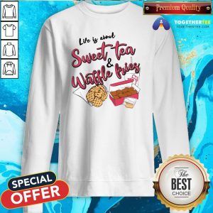 Nice Life Is About Sweet Tea And Waffle Fries Sweatshirt - Design By Togethertee.com