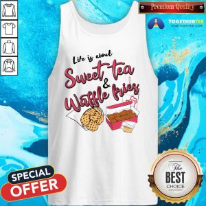 Nice Life Is About Sweet Tea And Waffle Fries Tank Top - Design By Togethertee.com