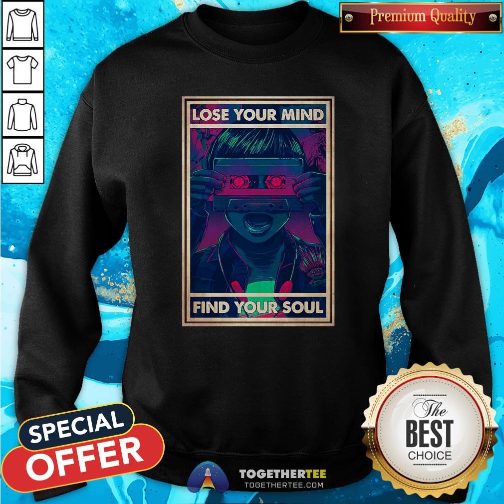 Nice Lose Your Mind Find Your Soul Sweatshirt - Design By Togethertee.com Nice Lose Your Mind Find Your Soul Sweatshirt - Design By Togethertee.com