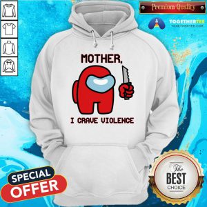 Nice Mother I Crave Violence Hoodie
