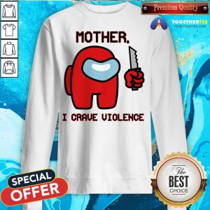 Nice Mother I Crave Violence Sweatshirt