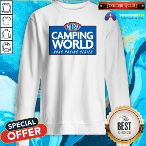 Nice NHRA Camping World Drag Racing Series Sweatshirt - Design By Togethertee.com