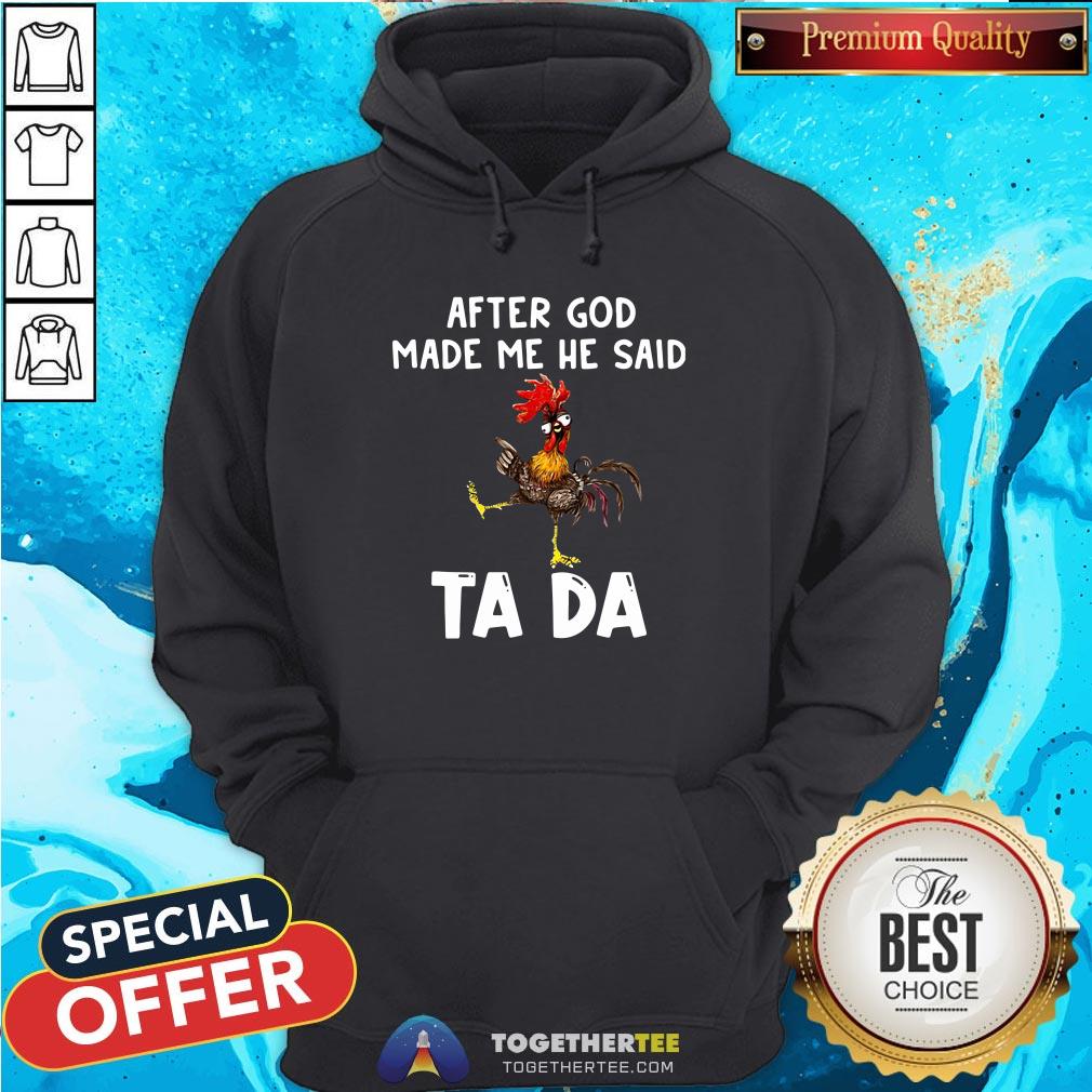 Official After God Made Me He Said Ta Da Rooster Hoodie - Design By Togethertee.com Official After God Made Me He Said Ta Da Rooster Hoodie - Design By Togethertee.com
