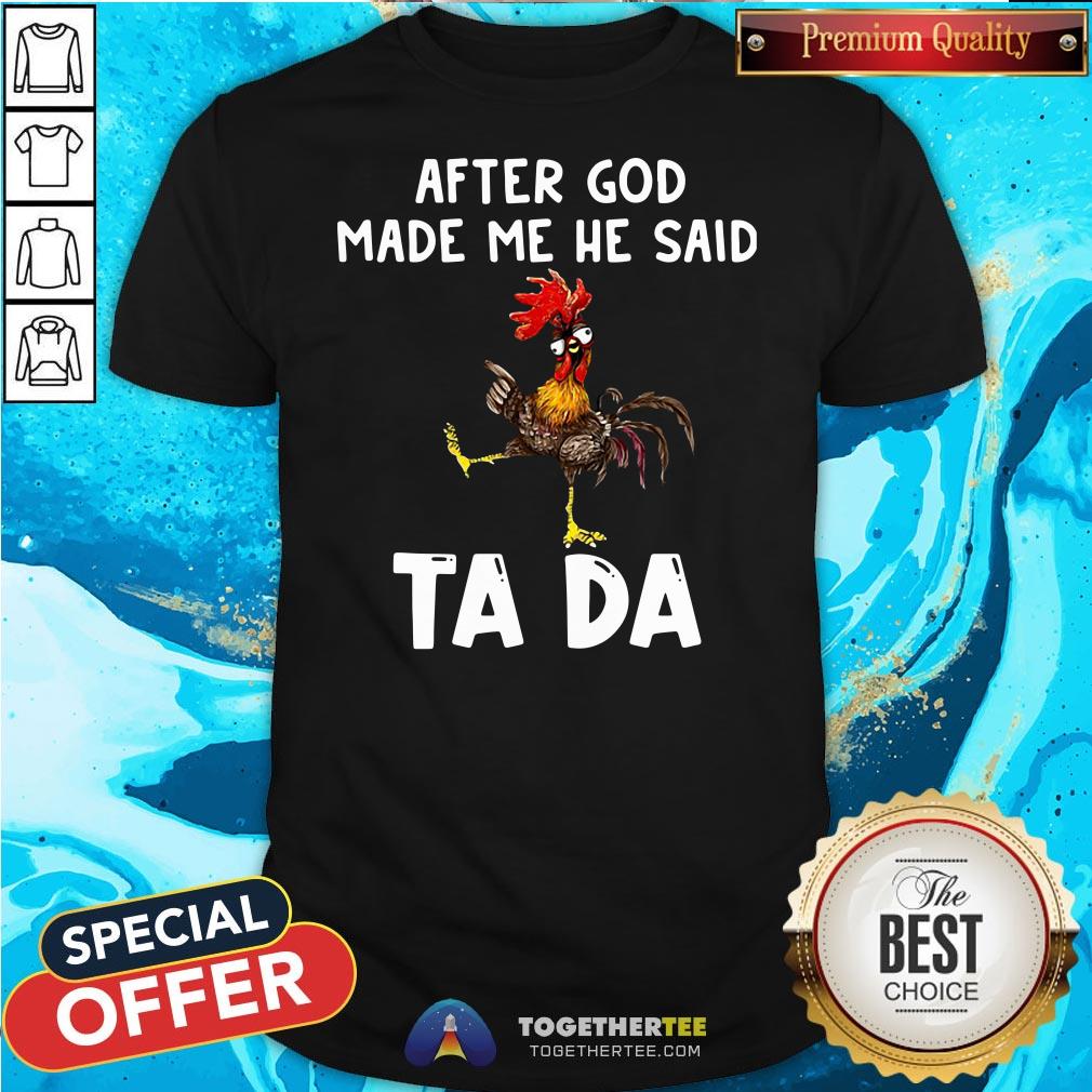 Official After God Made Me He Said Ta Da Rooster Shirt Official After God Made Me He Said Ta Da Rooster Shirt - Design By Togethertee.com
