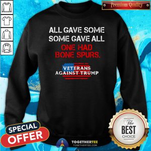 Official All Gave Some Some Gave All One Had Bone Spurs Veterans Sweatshirt - Design By Togethertee.com