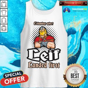 Official Columbus Who Leif Landed First Tank Top - Design By Togethertee.com