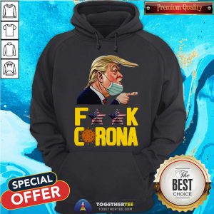 Official Donald Trump Fuck Corona Hoodie